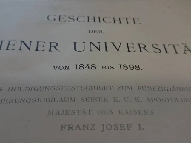 Geschichte der Wiener Universität von 1848 bis 1898 als Huldigungsfestschrift zum 50jährigen Regierungsjubiläum seiner K.u.K…