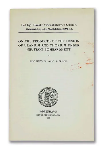 Lise Meitner und Otto Frisch, „On the Products of the Fission of Uranium and Thorium Under Neutron Bombardment“, 1939